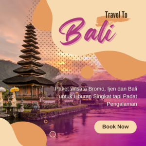 Paket Wisata Bromo, Ijen dan Bali untuk Liburan Singkat tapi Padat Pengalaman